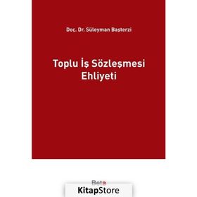 Toplu İş Sözleşmesi Ehliyeti - Süleyman Başterzi