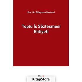 Toplu İş Sözleşmesi Ehliyeti - Süleyman Başterzi