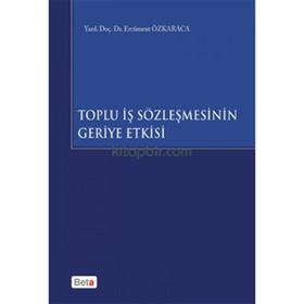 Toplu İş Sözleşmesinin Geriye Etkisi - Ercüment Özkaraca
