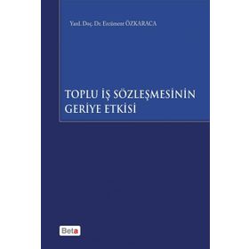 Toplu İş Sözleşmesinin Geriye Etkisi - Ercüment Özkaraca
