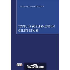 Toplu İş Sözleşmesinin Geriye Etkisi - Ercüment Özkaraca