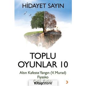 Toplu Oyunlar 10 - Altın Kafeste Yangın (V.Murad) Fiyasko -Hidayet Sayın