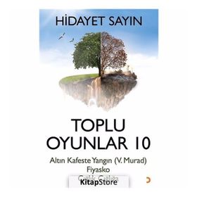 Toplu Oyunlar 10 - Altın Kafeste Yangın (V.Murad) Fiyasko -Hidayet Sayın