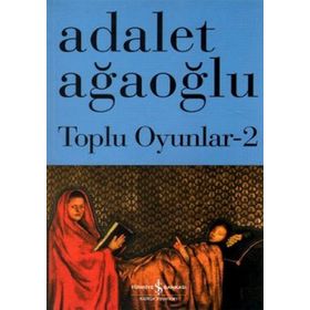 Toplu Oyunlar 2 - Adalet Ağaoğlu