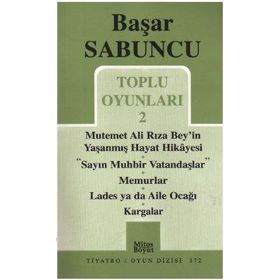 Toplu Oyunlar 2 - Mutemet Ali Rıza Bey’in Yaşanmış Hayt Hikâyesi - Sayın Muhbir Vatandaşlar - Memurlar - Lades ya da Aile Ocağı - Kargalar - Başar Sabuncu
