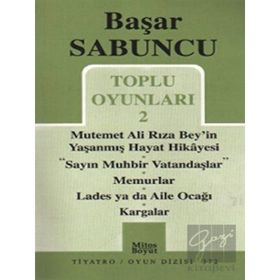 Toplu Oyunlar 2 - Mutemet Ali Rıza Bey’in Yaşanmış Hayt Hikâyesi - Sayın Muhbir Vatandaşlar - Memurlar - Lades ya da Aile Ocağı - Kargalar - Başar Sabuncu