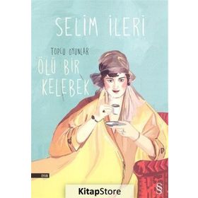 Toplu Oyunlar: Ölü Bir Kelebek - Selim İleri