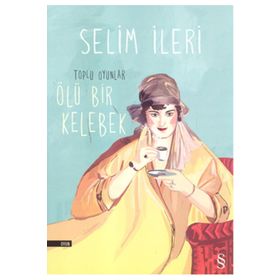 Toplu Oyunlar: Ölü Bir Kelebek - Selim İleri