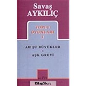 TOPLU OYUNLARI 1 AH ŞU BÜYÜKLER - AŞK GREVI - SAVAŞ AYKILIÇ