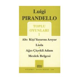 Toplu Oyunları - 1 - Altı Kişi Yazarını Arıyor - Liola - Ağzı Çiçekli Adam - Meslek Belgesi - Luigi Pirandello