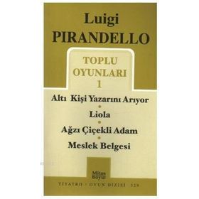 Toplu Oyunları - 1 - Altı Kişi Yazarını Arıyor - Liola - Ağzı Çiçekli Adam - Meslek Belgesi - Luigi Pirandello