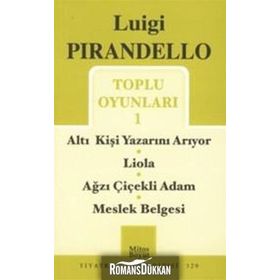 Toplu Oyunları - 1 - Altı Kişi Yazarını Arıyor - Liola - Ağzı Çiçekli Adam - Meslek Belgesi - Luigi Pirandello