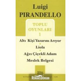 Toplu Oyunları - 1 - Altı Kişi Yazarını Arıyor - Liola - Ağzı Çiçekli Adam - Meslek Belgesi - Luigi Pirandello