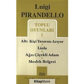Toplu Oyunları - 1 - Altı Kişi Yazarını Arıyor - Liola - Ağzı Çiçekli Adam - Meslek Belgesi - Luigi Pirandello
