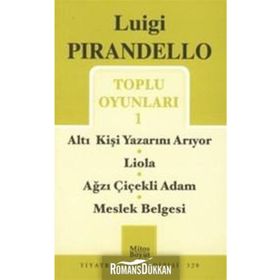 Toplu Oyunları - 1 - Altı Kişi Yazarını Arıyor - Liola - Ağzı Çiçekli Adam - Meslek Belgesi - Luigi Pirandello