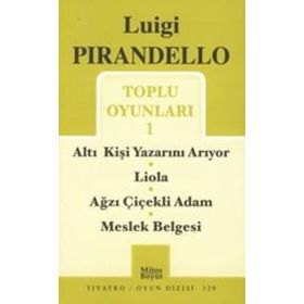 Toplu Oyunları - 1 - Altı Kişi Yazarını Arıyor - Liola - Ağzı Çiçekli Adam - Meslek Belgesi - Luigi Pirandello