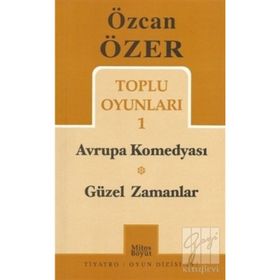 TOPLU OYUNLARI 1 - AVRUPA KOMEDYASI - GÜZEL ZAMANLAR - ÖZCAN ÖZER