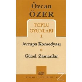 TOPLU OYUNLARI 1 - AVRUPA KOMEDYASI - GÜZEL ZAMANLAR - ÖZCAN ÖZER