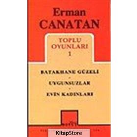 TOPLU OYUNLARI 1 BATAKHANE GÜZELI - UYGUNSUZLAR - EVIN KADINLARI - ERMAN CANATAN