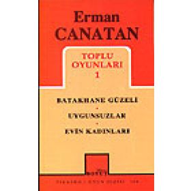 TOPLU OYUNLARI 1 BATAKHANE GÜZELI - UYGUNSUZLAR - EVIN KADINLARI - ERMAN CANATAN
