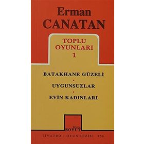 TOPLU OYUNLARI 1 BATAKHANE GÜZELI - UYGUNSUZLAR - EVIN KADINLARI - ERMAN CANATAN
