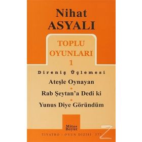 TOPLU OYUNLARI 1 DİRENİŞ ÜÇLEMESİ ATEŞLE OYNAYAN - RAB ŞEYTAN'A DEDI KI - YUNUS DIYE GÖRÜNDÜM - NIHAT ASYALI