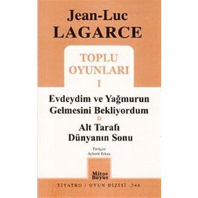 TOPLU OYUNLARI 1 EVDEYDIM VE YAĞMURUN GELMESINI BEKLIYORDUM - ALT TARAFI DÜNYANIN SONU - JEAN LUC LAGARCE