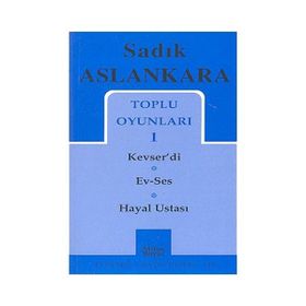 TOPLU OYUNLARI 1 KEVSER'DI - EV-SES - HAYAL USTASI - SADIK ASLANKARA