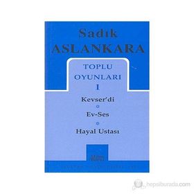 TOPLU OYUNLARI 1 KEVSER'DI - EV-SES - HAYAL USTASI - SADIK ASLANKARA