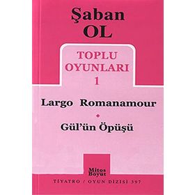 Toplu Oyunları 1 - Largo Romanamour - Gül’ün Öpüşü - Şaban Ol