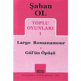 Toplu Oyunları 1 - Largo Romanamour - Gül’ün Öpüşü - Şaban Ol