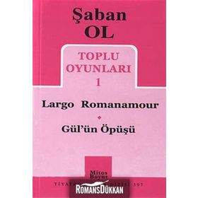 Toplu Oyunları 1 - Largo Romanamour - Gül’ün Öpüşü - Şaban Ol