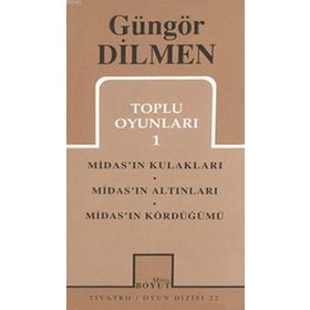 TOPLU OYUNLARI 1 MIDAS'IN KULAKLARI - MIDAS'IN ALTINLARI - MIDAS'IN KÖRDÜĞÜMÜ - GÜNGÖR DILMEN