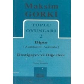 TOPLU OYUNLARI 2 DIPTE (AYAKTAKIMI ARASINDA) - DOSTIGAYEV VE DİĞERLERİ - MAKSIM GORKI