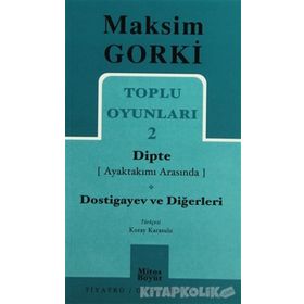TOPLU OYUNLARI 2 DIPTE (AYAKTAKIMI ARASINDA) - DOSTIGAYEV VE DİĞERLERİ - MAKSIM GORKI