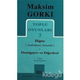TOPLU OYUNLARI 2 DIPTE (AYAKTAKIMI ARASINDA) - DOSTIGAYEV VE DİĞERLERİ - MAKSIM GORKI