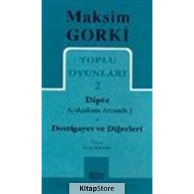 TOPLU OYUNLARI 2 DIPTE (AYAKTAKIMI ARASINDA) - DOSTIGAYEV VE DİĞERLERİ - MAKSIM GORKI