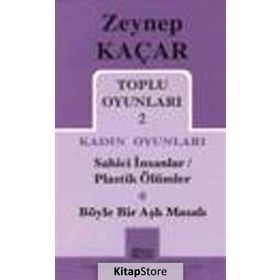 Toplu Oyunları 2 - Kadın Oyunları - Sahici İnsanlar - Plastik Ölümler - Böyle Bir Aşk Masalı - Zeynep Kaçar