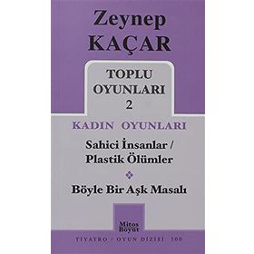 Toplu Oyunları 2 - Kadın Oyunları - Sahici İnsanlar - Plastik Ölümler - Böyle Bir Aşk Masalı - Zeynep Kaçar