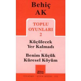 Toplu Oyunları 2 / Küçülecek Yer Kalmadı-Benim Küçük Küresel Köyüm - Behiç Ak