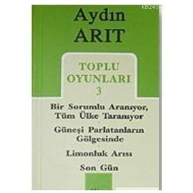 TOPLU OYUNLARI 3 BIR SORUMLU ARANIYOR, TÜM ÜLKE TARANIYOR - GÜNEŞI PARLATANLARIN GÖLGESINDE - ... - SON GÜN - AYDIN ARIT