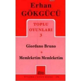 TOPLU OYUNLARI 3 GIORDANO BRUNO - MEMLEKETIM MEMLEKETIM - ERHAN GÖKGÜCÜ