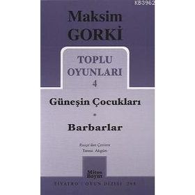 TOPLU OYUNLARI 4 GÜNEŞİN ÇOCUKLARI - BARBARLAR - MAKSIM GORKI