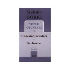 TOPLU OYUNLARI 4 GÜNEŞİN ÇOCUKLARI - BARBARLAR - MAKSIM GORKI