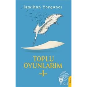 Toplu Oyunlarım 1 - İsmihan Yorgancı