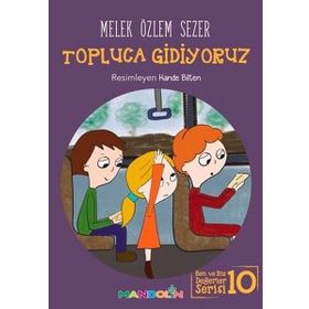 Topluca Gidiyoruz - Ben ve Biz Değerler Serisi 10 - Melek Özlem Sezer