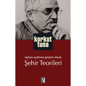TOPLUM AÇIKLAMA GIRIŞIMI OLARAK ŞEHIR TEORILERI - KORKUT TUNA (ISBN:9789753558631)