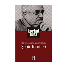 TOPLUM AÇIKLAMA GIRIŞIMI OLARAK ŞEHIR TEORILERI - KORKUT TUNA (ISBN:9789753558631)
