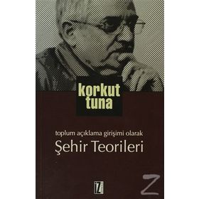 TOPLUM AÇIKLAMA GIRIŞIMI OLARAK ŞEHIR TEORILERI - KORKUT TUNA (ISBN:9789753558631)
