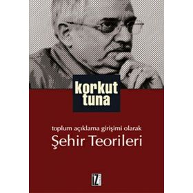 TOPLUM AÇIKLAMA GIRIŞIMI OLARAK ŞEHIR TEORILERI - KORKUT TUNA (ISBN:9789753558631)